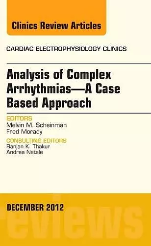 Analysis of Complex Arrhythmias-A Case Based Approach, An Issue of Cardiac Electrophysiology Clinics cover