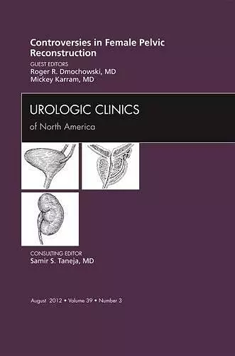 Controversies in Female Pelvic Reconstruction, An Issue of Urologic Clinics cover