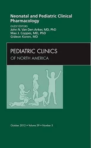 Neonatal and Pediatric Clinical Pharmacology, An Issue of Pediatric Clinics cover