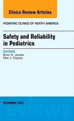 Safety and Reliability in Pediatrics, An Issue of Pediatric Clinics cover