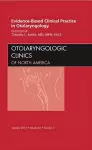 Evidence-Based Clinical Practice in Otolaryngology, An Issue of Otolaryngologic Clinics cover