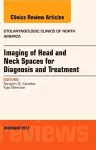 Imaging of Head and Neck Spaces for Diagnosis and Treatment, An Issue of Otolaryngologic Clinics cover