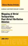 Mapping of Atrial Tachycardias post-Atrial Fibrillation Ablation, An Issue of Cardiac Electrophysiology Clinics cover