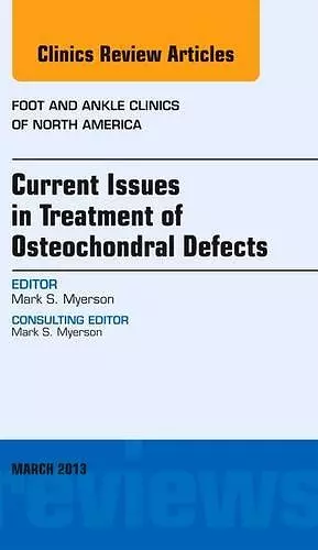 Current Issues in Treatment of Osteochondral Defects, An Issue of Foot and Ankle Clinics cover