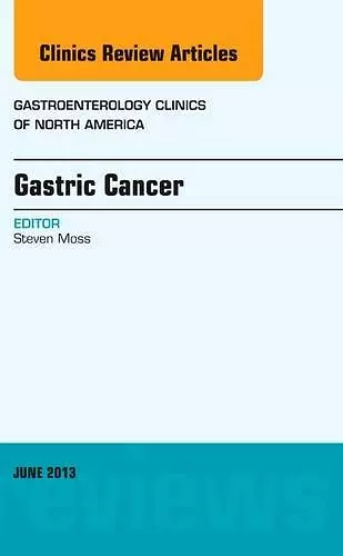 Gastric Cancer, An Issue of Gastroenterology Clinics cover