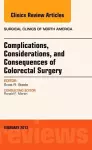 Complications, Considerations and Consequences of Colorectal Surgery, An Issue of Surgical Clinics cover