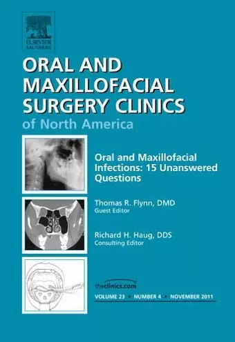 Oral and Maxillofacial Infections: 15 Unanswered Questions, An Issue of Oral and Maxillofacial Surgery Clinics cover