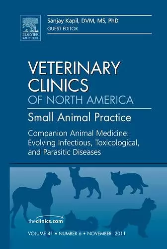 Companion Animal Medicine: Evolving Infectious, Toxicological, and Parasitic Diseases, An Issue of Veterinary Clinics: Small Animal Practice cover