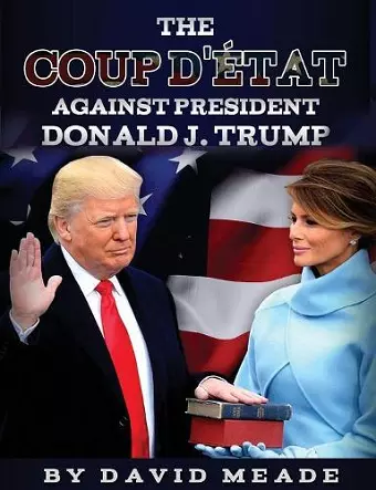 The Coup D'état Against President Donald J. Trump cover