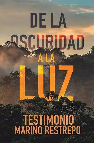 De la Oscuridad a la Luz - Testimonio Marino Restrepo cover