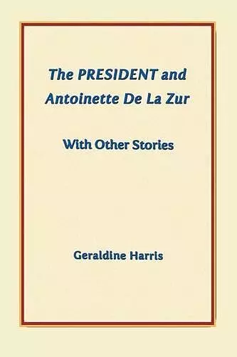 The President and Antoinette De La Zur with Other Stories cover