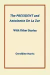 The President and Antoinette De La Zur with Other Stories cover