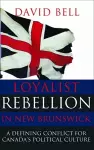 Loyalist Rebellion in New Brunswick cover