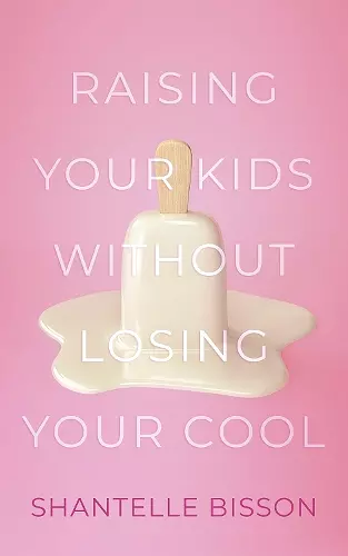 Raising Your Kids Without Losing Your Cool cover