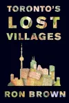 Toronto's Lost Villages cover