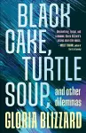 Black Cake, Turtle Soup, and Other Dilemmas cover