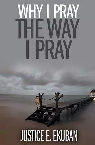 Why I Pray the Way I Pray cover