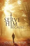I Serve Him Because... cover