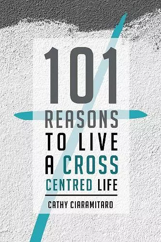 101 Reasons to Live a Cross-Centred Life cover