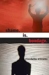 Shame is Bondage cover