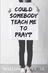 Could Somebody Teach Me to Pray? cover