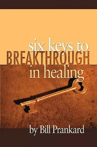 Six Keys to Breakthrough in Healing cover