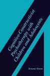 Cognitive-Constructivist Psychotherapy with Children and Adolescents cover