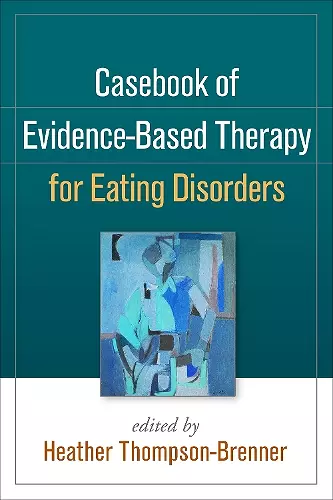 Casebook of Evidence-Based Therapy for Eating Disorders cover