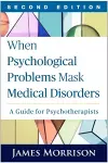When Psychological Problems Mask Medical Disorders, Second Edition cover