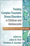 Treating Complex Traumatic Stress Disorders in Children and Adolescents cover