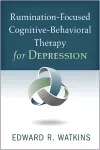 Rumination-Focused Cognitive-Behavioral Therapy for Depression cover