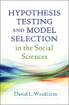 Hypothesis Testing and Model Selection in the Social Sciences cover