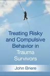 Treating Risky and Compulsive Behavior in Trauma Survivors cover