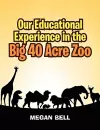 Our Educational Experience In The Big 40 Acre Zoo cover