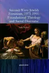 Second-Wave Jewish Feminism, 1971-1991: Foundational Theology and Sacral Discourse cover