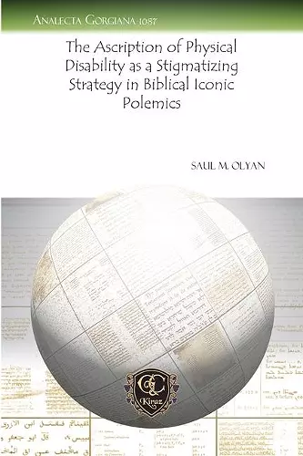 The Ascription of Physical Disability as a Stigmatizing Strategy in Biblical Iconic Polemics cover