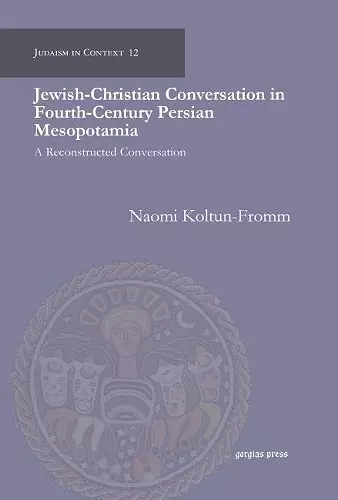 Jewish-Christian Conversation in Fourth-Century Persian Mesopotamia cover