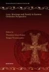 Love, Marriage and Family in Eastern Orthodox Perspective cover