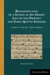 Reconstruction of a Source of Ibn Isḥāq’s Life of the Prophet and Early Qurʾān Exegesis cover