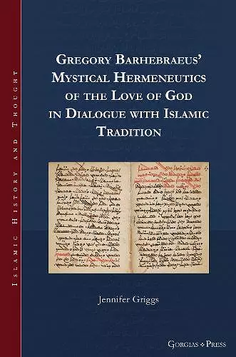 Gregory Barhebraeus' Mystical Hermeneutics of the Love of God in Dialogue with Islamic Tradition cover