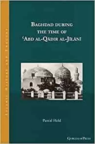 Baghdad during the time of ʿAbd al-Qādir al-Jīlānī cover