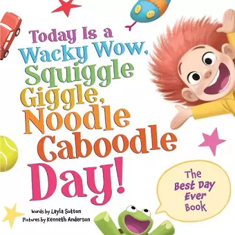 Today Is a Wacky Wow, Squiggle Giggle, Noodle Caboodle Day! cover