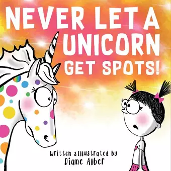 Never Let a Unicorn Get Spots cover