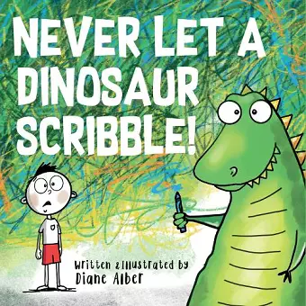 Never Let a Dinosaur Scribble cover