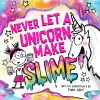 Never Let a Unicorn Make Slime cover