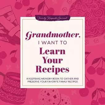 Grandmother, I Want to Learn Your Recipes cover