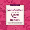 Grandmother, I Want to Learn Your Recipes cover