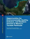 Opportunities for environmentally healthy, inclusive, and resilient growth in Mexico's Yucatân Peninsula cover