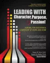 Leading with Character, Purpose, AND Passion! A Model for Successful Leadership at Work and Home cover