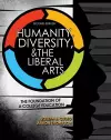 Humanity, Diversity, and The Liberal Arts: The Foundation of a College Education cover